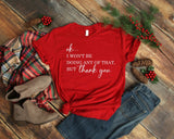 Ok, I Won't Be Doing Any Of That But Thank You Tshirt, Funny Quotes Shirt, TV Show Themed Shirt , Schitts Creek shirt ,Funny TV Show Shirt