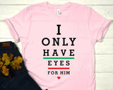 I Only Have Eyes For Him Valentine Day T-shirt
