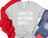 I Don't Do Matching Shirts...  Valentine Day T-shirt