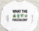 What The Fucculent T-shirt