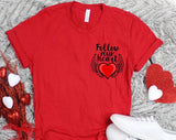 Follow Your Heart  Valentine Day T-shirt