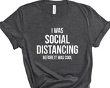 I Was Social Distancing Before It Was Cool T-shirt
