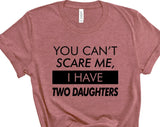 You Can't Scare Me, I Have Two Daughters T-shirt