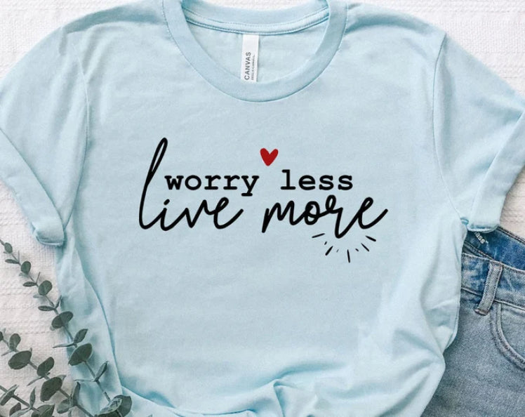 Worry Less Live More T-shirt