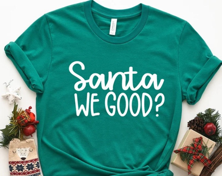 Santa We Good?  Christmas T-shirt