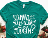 Santa Why You Be Judgin Christmas  T-shirt