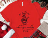 So Tell Me What You Really Want Christmas T-shirt